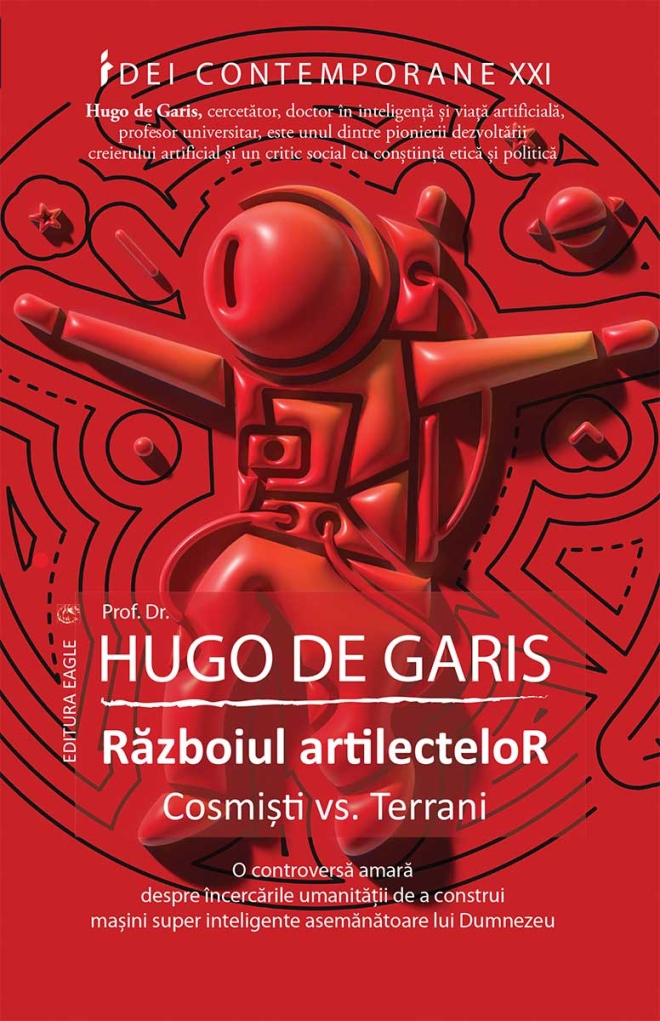 Razboiul Artilectelor : Cosmiști vs. Terrani... de Hugo de Garis